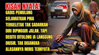 KISAH NYATA! Gadis Miskin Selamatkan pria Pingsan, Begitu Ditolong, Ia Langsung Diusir, TERNYATA