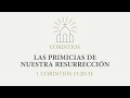 Las primicias de nuestra resurrección (1 Corintios 15:20-34) ⎮ Nathan Díaz