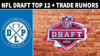 2023 NFL Draft Top 12 + Draft Trade Rumors And News | Detroit Lions Podcast