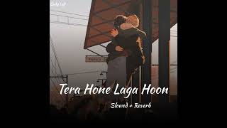 Tera Hone Laga Hoon [ Slowed + Reverb ] - Atif Aslam || Sndy Lofi ||