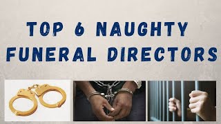 Top 6 Naughty Funeral Director Scandals