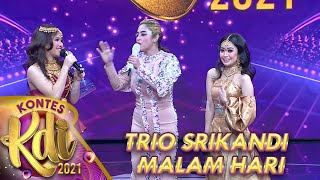 MAKIN MALAM MAKIN ASIK BERSAMA TRIO SRIKANDI INI - KONTES KDI 2021