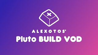 Pluto Keyboard Build | Alexotos Twitch VOD