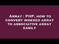 Array : PHP, how to convert indexed array to associative array easily