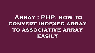 Array : PHP, how to convert indexed array to associative array easily