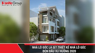 Nhà lô góc là gì ? Thiết kế nhà lô góc đón đầu xu hướng 2020