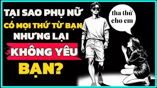 TẠI SAO PHỤ NỮ TỪ CHỐI BẠN MẶC DÙ BẠN ĐÃ CHO HỌ MỌI THỨ! | Nhật Ký Khắc Kỷ