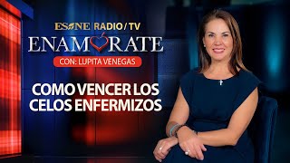 Como vencer los celos enfermizos | Enamórate con Lupita Venegas | 14 de agosto, 2024