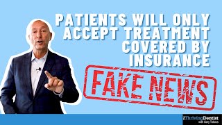 Dental Practice Coach Debunks Myth | Patients Will Only Accept Treatment Covered By Insurance