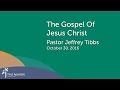 The Gospel Of Jesus Christ - Pastor Jeffrey Tibbs (10/30/2016)