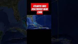 Atlantis was discovered near Cuba