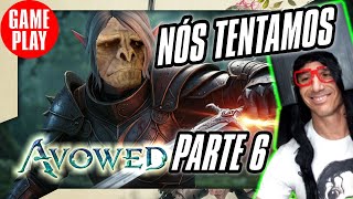 AVOWED - PARTE 6 - NÓS TENTAMOS MAS BUG  INTERROMPERU  #avowed