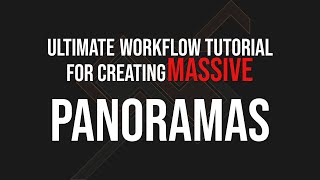 Large Panorama Workflow Tutorial