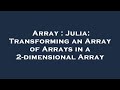 Array : Julia: Transforming an Array of Arrays in a 2-dimensional Array