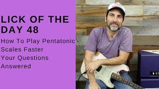 Lick Of The Day 48 - How To Play Pentatonic Scales Faster - Guitar Lesson - Your Questions Answered