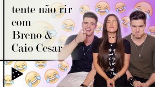 TENTE NÃO RIR COM BRENO \u0026 CAIO CESAR! 😂😂😂