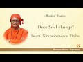 Does Soul change? | Swami Nirviseshananda Tirtha