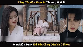 [ FULL ] - Tổng Tài Gặp Nạm Bị Thương Ở Mắt May Mắn Được Nữ Đặc Công Cứu Và Cái Kết | Review Phim