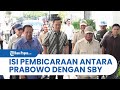 AHY Ungkap Isi Pembicaraan Antara SBY Dengan Prabowo Subianto