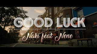 NAKI ft NENE - GOOD LUCK (Music Video)