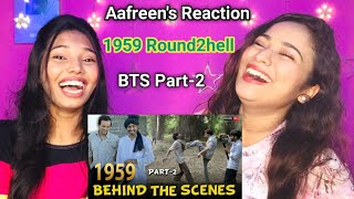 1959 | Behind The Scenes | Part-2 | Round2hell | Reaction By Aafreen Shaikh