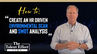 How to Create an HR Driven Environmental Scan and SWOT Analysis