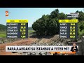 barajlarda korkutan manzara atv ana haber 3 ağustos 2023