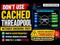 CachedThreadPool in Java | Internal Working, Use Cases & Production Risks | Java Multithreading.