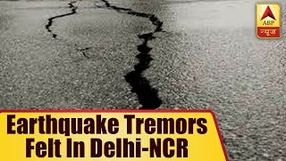Earthquake Tremors Felt In Delhi-NCR | ABP News