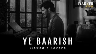 Darshan Raval - Ye Baarish | Lofi (Slowed + Reverb) | Monsoon Love | IK World