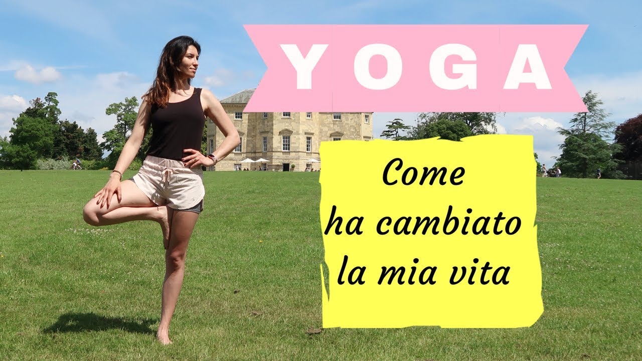 YOGA - COME HO INIZIATO - COME HA CAMBIATO LA MIA VITA E PERCHÈ LO ...