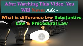 What is difference between Substantive Law \u0026 Procedural Law?