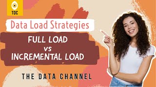 Data Load Strategies - Full vs Incremental Load