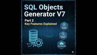 SQL Objects Generator V7 | Part 2 | Key Features Explained