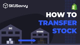 How to Transfer Shopify Stock Between Locations on SKUSavvy