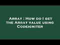 Array : How do I get the Array value using Codeigniter