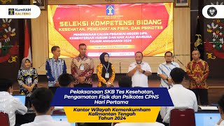 DAY 1 - SKB Tes Kesehatan, Pengamatan Fisik dan Psikotes CPNS Kanwil Kemenkumham Kalteng 2024