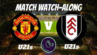 MANCHESTER UNITED U-21 vs FULHAM U-21 - Live Match Watch Along