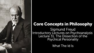 Sigmund Freud, Introductory Lecture 31 | What The Id Is | Philosophy Core Concepts