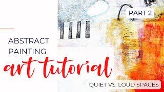 Part 2: Quiet vs. Loud Spaces - Abstract Painting Tutorial - #abstractpainting #mixedmedia