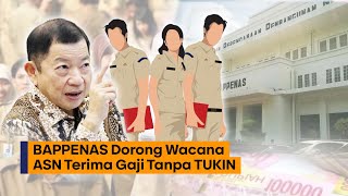 BAPPENAS DORONG WACANA ASN TERIMA GAJI TANPA TUKIN