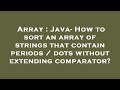 Array : Java- How to sort an array of strings that contain periods / dots without extending comparat