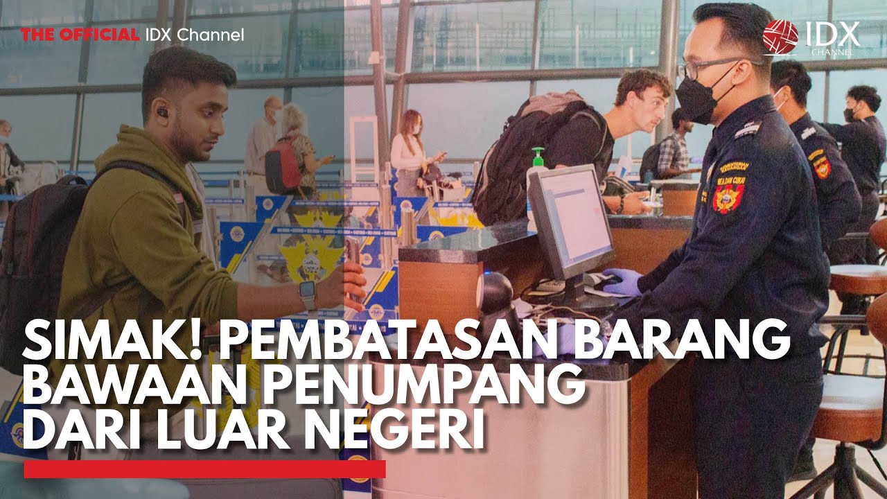 Simak! Pembatasan Barang Bawaan Penumpang Dari Luar Negeri | IDX ...