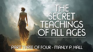 THE SECRET TEACHINGS OF ALL AGES (Pt. 3 of 4) - Manly P. Hall - full esoteric occult audiobook