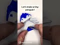 folding a tiny penguin