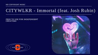 CITYWLKR - Immortal (feat. Josh Rubin) NCS