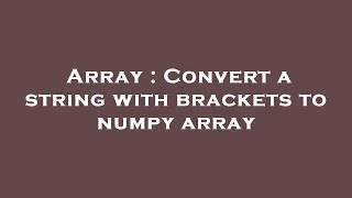 Array : Convert a string with brackets to numpy array
