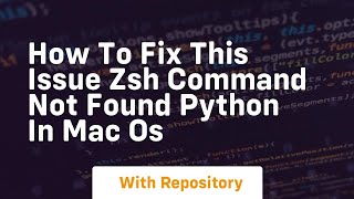 How to fix this issue zsh command not found python in mac os