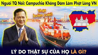 Người Trung Quốc nói: Campuchia không dám làm phật lòng Việt Nam vì điều này.