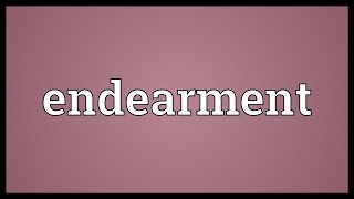 Endearment Meaning